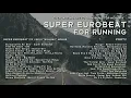Download Lagu SUPER EUROBEAT FOR RUNNING PART 2 - NON - STOP MEGAMIX - 2020 + 7 hours