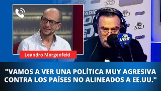 "Vamos a ver una política muy agresiva contra los países no alineados a EE.UU.", Leandro Morgenfeld
