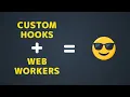 Custom Hooks Meet Web Workers Transform Your React Apps