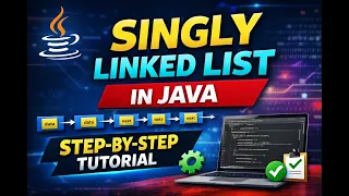 Singly Linked List Implementation in Java Step-by-Step Tutorial