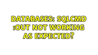 Databases sqlcmd out not working as expected 3 Solutions