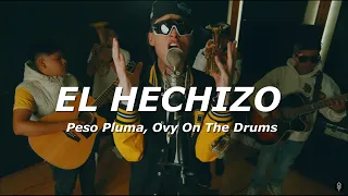 Peso Pluma, Ovy On The Drums - EL HECHIZO (Letra/Lyrics)