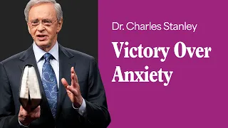 Victory Over Anxiety – Dr. Charles Stanley