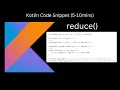 reduce Kotlin Code Snippet 5-10 mins