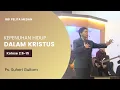 Download Lagu KEPENUHAN HIDUP DALAM KRISTUS (Kolose 2:6-15) | Ps. Suheri Gultom | Official GBI PELITA Medan