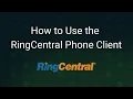 How to Use the RingCentral Phone Client