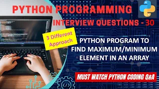 P30 Python Program To Find Maximum Minimum Element Of An Array Python Coding Interview Question