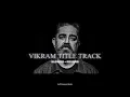 Vikram Title Track (Slowed + Reverb) | Epic BGM | Anirudh Ravichandran!