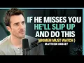 Download Lagu When a Man Misses You… He Can’t Hide THIS || Matthew Hussey || Dating Tips