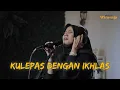 Lagu KULEPAS DENGAN IKHLAS (COVER BY WARDA)