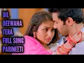 Download Lagu Dil Deewana Tera - Full Song | Parineeti | Ep 932