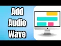 How To Add Wave Kapwing - Full Guide