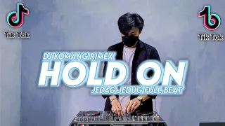 dj hold on jedag jedug full beat viral tiktok terbaru 2022 dj komang rimex dj hold on full beat
