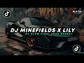 Download Lagu DJ TIKTOK TERBARU! DJ MINEFIELDS X LILY ALAN WALKER | DJ VIRAL TERBARU YANG KALIAN CARI