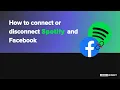 How to connect or disconnect Spotify and Facebook