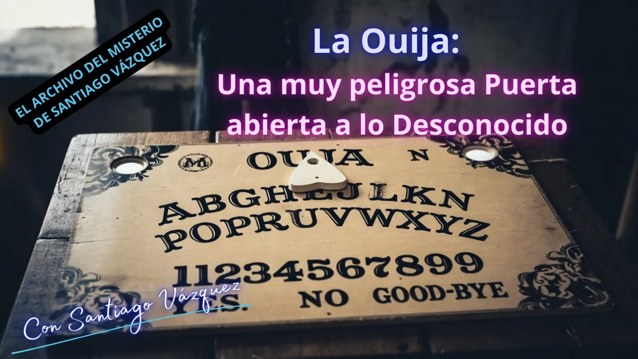 La Ouija: Una muy peligrosa Puerta abierta a lo Desconocido