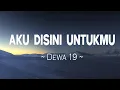 Download Lagu Dewa 19 - Aku Disini Untukmu ( Lirik video )