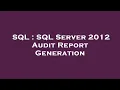 SQL SQL Server 2012 Audit Report Generation
