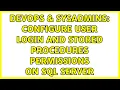 DevOps SysAdmins Configure user login and stored procedures permissions on SQL Server