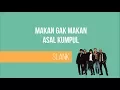SLANK - MAKAN GAK MAKAN ASAL KUMPUL (Lirik)