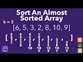 Sort A K Sorted Array - Investigating Applications of Heaps
