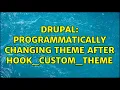 Drupal Programmatically changing theme after hook - custom