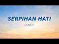 Download Lagu Utopia - Serpihan Hati (Lirik Lagu/Lyric) Viral Tiktok | Serpihan hati ini kupeluk erat