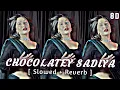 Chocolatey Sadiya - Slowed & Reverb | #Khesari Lal Yadav LoFi #Remix