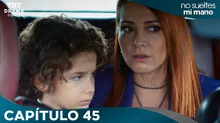 Elimi Bırakma No Sueltes Mi Mano Capítulo 45 