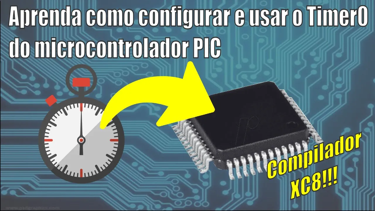 Aprenda como usar o Timer0 do microcontrolador PIC