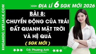 Địa lí lớp 6 Bài 8: Chuyển động của Trái Đất quanh Mặt Trời và hệ quả - Kết nối tri thức