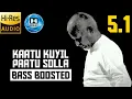 Download Lagu KAATU KUYIL PAATU SOLLA 5.1 BASS BOOSTED SONG | CHINNA MAPILLAI | ILAYARAJA | BAD BOY BASS CHANNEL