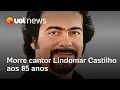 Lagu Lindomar Castilho: Morre cantor que matou a ex-esposa em 1981 em bar
