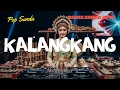 KALANGKANG 🌙 Remix Sunda Hype 2025 | Pop Sunda Full Bass Viral No Iklan