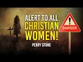 DANGER - Alert To ALL Christian Women! | Perry Stone