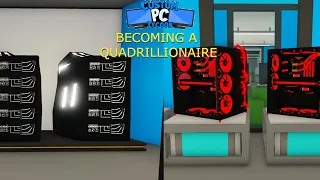 Becoming A Quadrillionaire - Custom Pc Tycoon