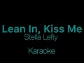 Stella Lefty - Lean In, Kiss Me (Karaoke)