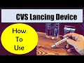 CVS lancing device and lancets Instructions how to use a lancet device