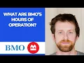 What are BMO s hours of operation