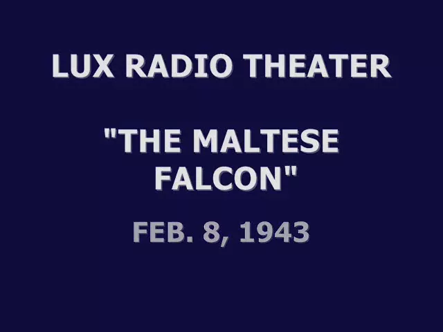 LUX RADIO THEATER -- "THE MALTESE FALCON" (2-8-43)