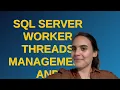 Dba SQL Server Worker Threads Management and Understanding