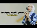 Download Lagu itaneng tenri bolo ( lirik ) - Fitri Adiba Bilqis || Lirik terjemahan lagu Bugis viral