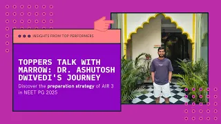 neet pg 2025 air 3 dr ashutosh dwivedi marrow topper journey u0026 preparation tips