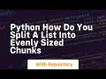 Python how do you split a list into evenly sized chunks