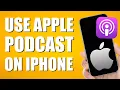 How To Use Apple Podcast On iPhone Beginner s Guide