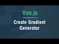 Arabic Vue js Tutorials - Create Gradient Generator