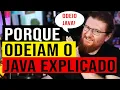 POR QUE TODOS ODEIAM O JAVA E MESMO ASSIM ELE E USADO BASTANTE