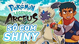 Pokémon Legends Arceus mas só posso usar SHINY