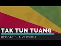 Lagu TAK TUN TUANG - Upiak (Lirik) | Cover Reggae SKA