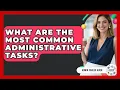 What Are The Most Common Administrative Tasks - Admin Career Guide